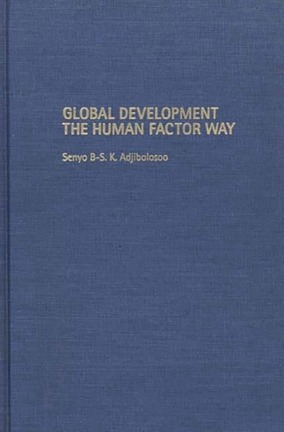 Global Development the Human Factor Way av Senyo B-S.K. Adjibolosoo (Hardcover)