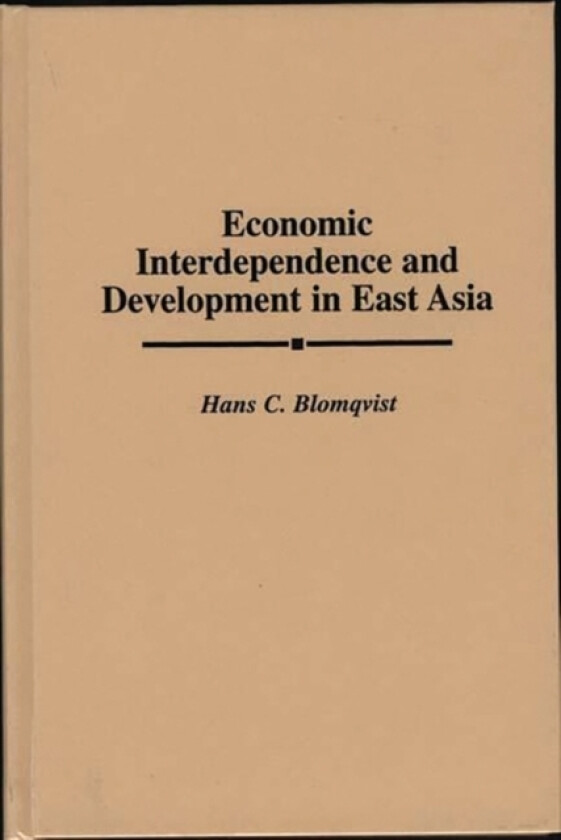 Economic Interdependence and Development in East Asia av Hans C. Blomqvist (Hardcover)