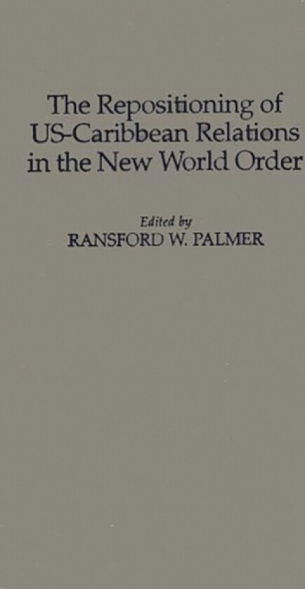 The Repositioning of US-Caribbean Relations in the New World Order av Ransford Palmer (Hardcover)