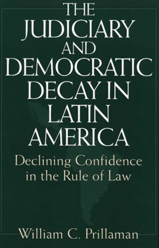 The Judiciary and Democratic Decay in Latin America av William Prillaman (Hardcover)