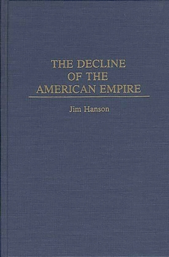 The Decline of the American Empire av James M. Hanson (Hardcover)