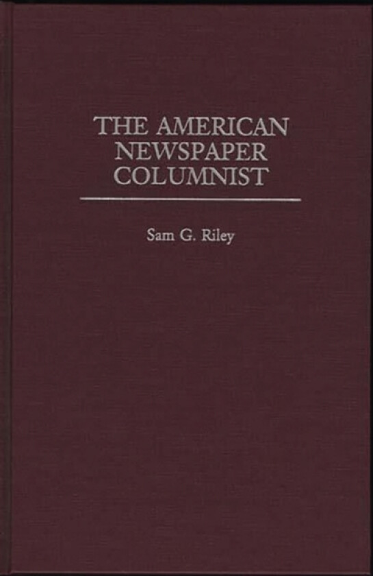 The American Newspaper Columnist av Sam Riley (Hardcover)
