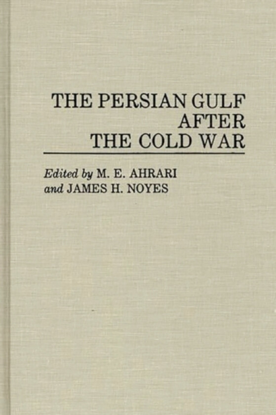The Persian Gulf After the Cold War av Mohammed E. Ahrari, James Noyes (Hardcover)