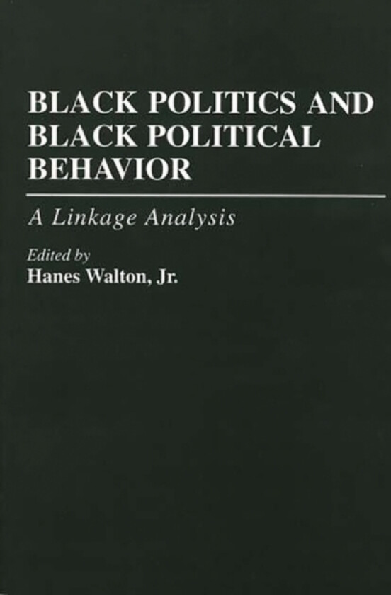 Black Politics and Black Political Behavior av Hanes Jr. Walton (Hardcover)