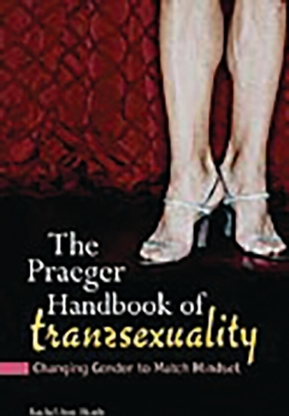 The Praeger Handbook of Transsexuality av Rachel Ann Heath Ph.D. (Hardcover)