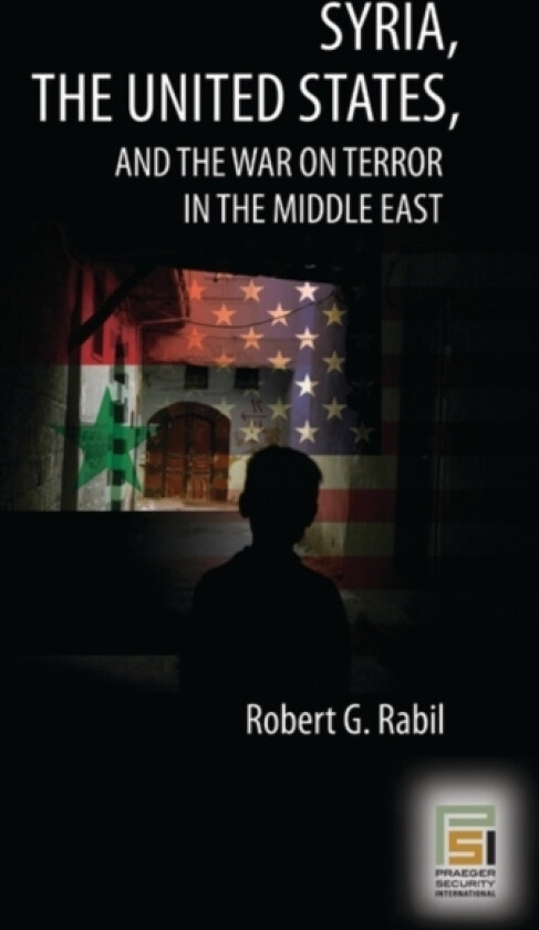 Syria, the United States, and the War on Terror in the Middle East av Robert G. Rabil (Hardcover)