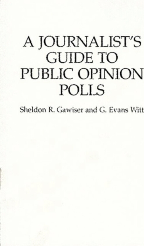 A Journalist's Guide to Public Opinion Polls av Sheldon R. Gawiser, G.Evans Witt (Hardcover)
