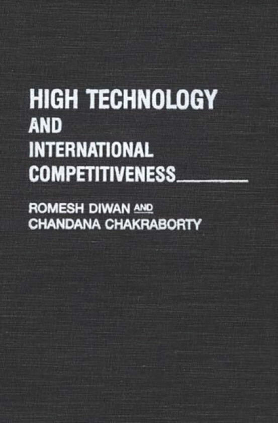 High Technology and International Competitiveness av Romesh Diwan, Chandana Chakraborty (Hardcover)