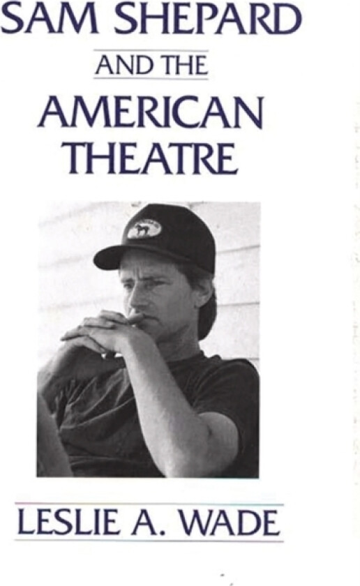 Sam Shepard and the American Theatre av Les A. Wade (Paperback)