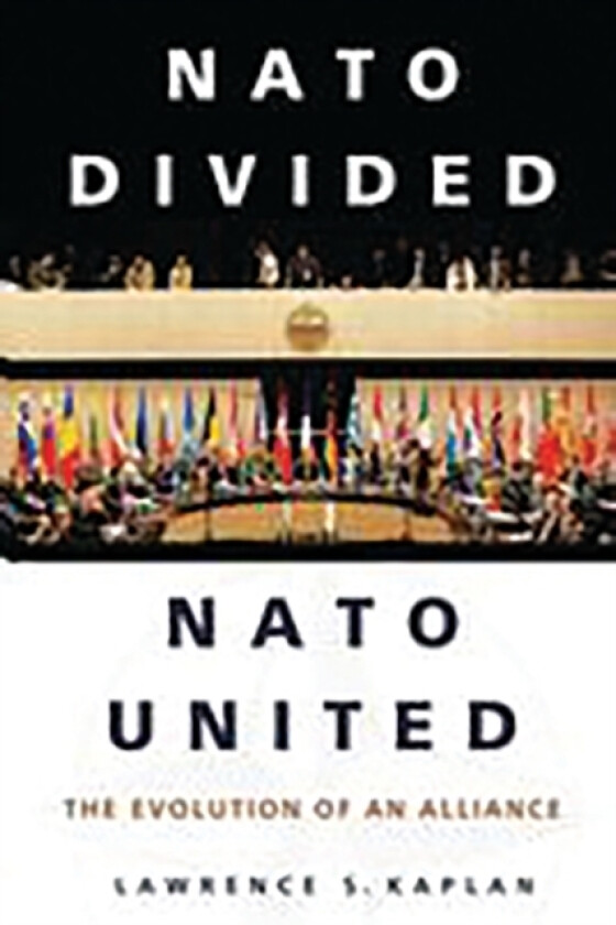 NATO Divided, NATO United av Lawrence Kaplan (Hardcover)