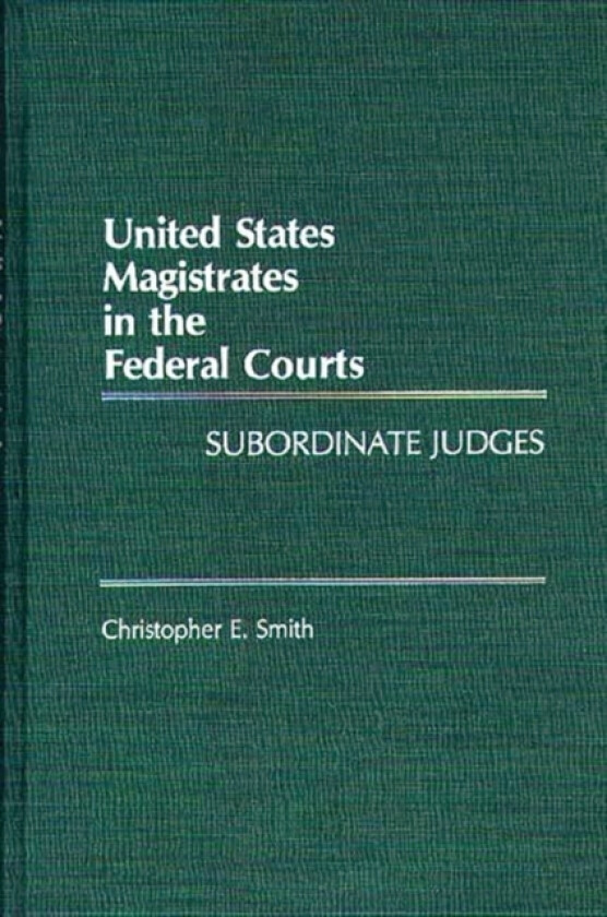 United States Magistrates in the Federal Courts av Christopher Smith (Hardcover)