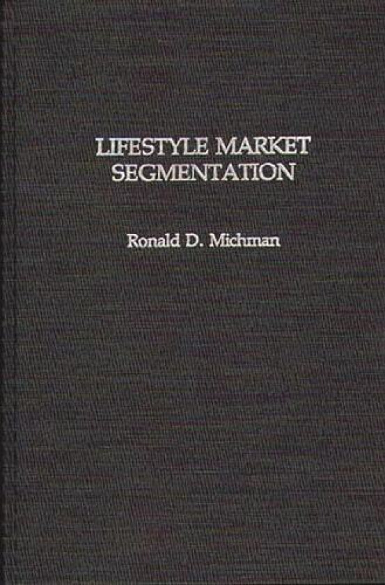 Lifestyle Market Segmentation av Ronald D. Michman (Hardcover)
