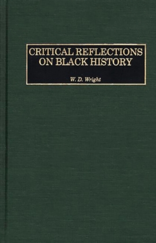 Critical Reflections on Black History av William D. Wright (Hardcover)