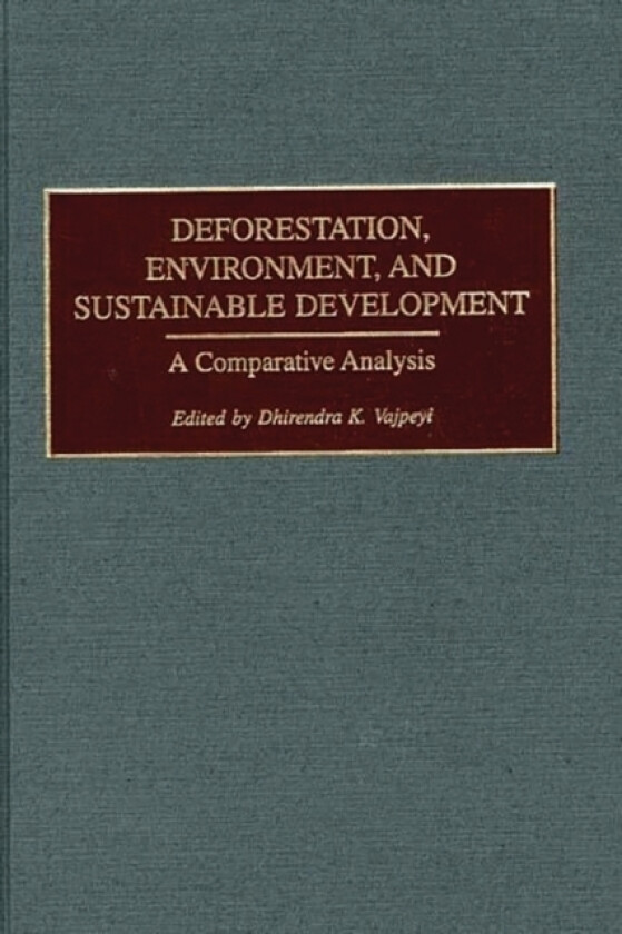 Deforestation, Environment, and Sustainable Development av Dhirendra K. Vajpeyi (Hardcover)