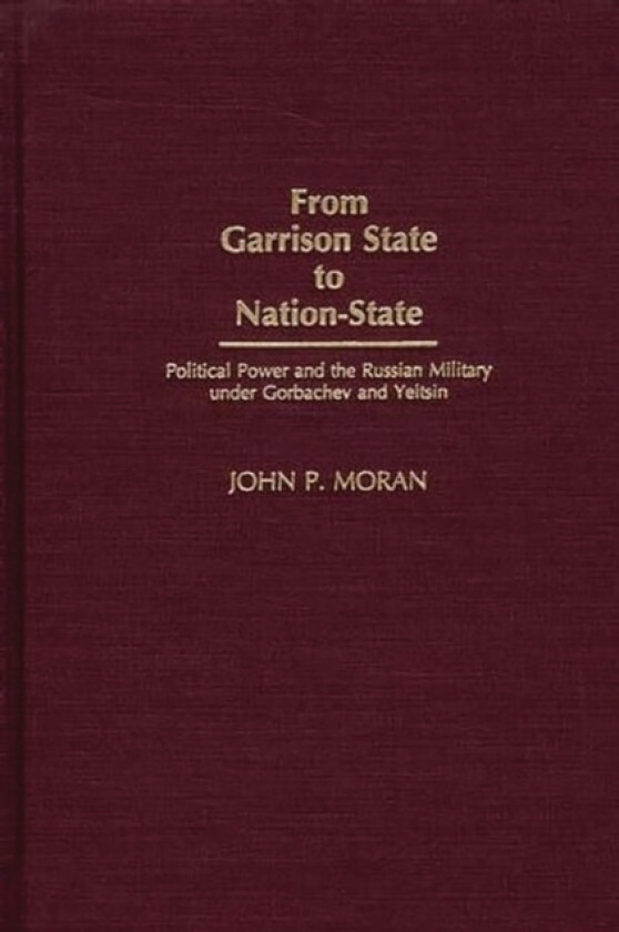 From Garrison State to Nation-State av John Moran (Hardcover)