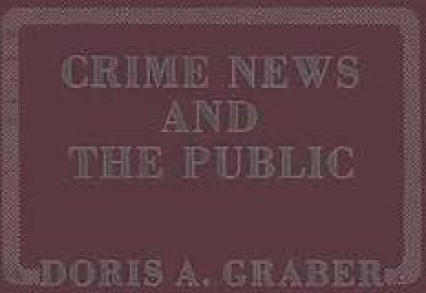 Crime News and the Public. av Doris Graber (Hardcover)