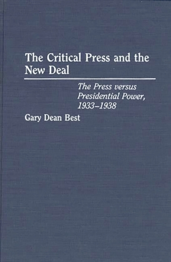 The Critical Press and the New Deal av Gary D. Best (Hardcover)