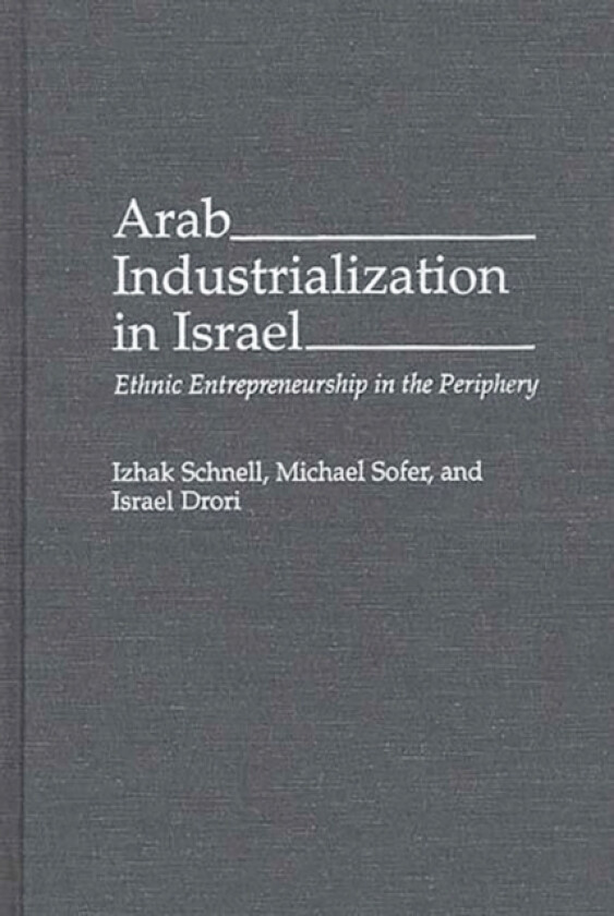 Arab Industrialization in Israel av Israel Drori, Izhak Schnell, Michael Sofer (Hardcover)