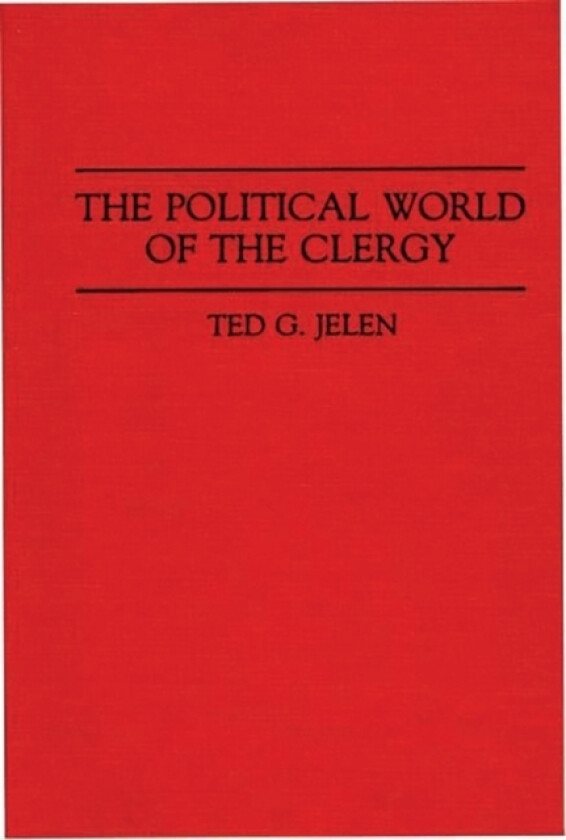 The Political World of the Clergy av Ted G. Jelen (Hardcover)