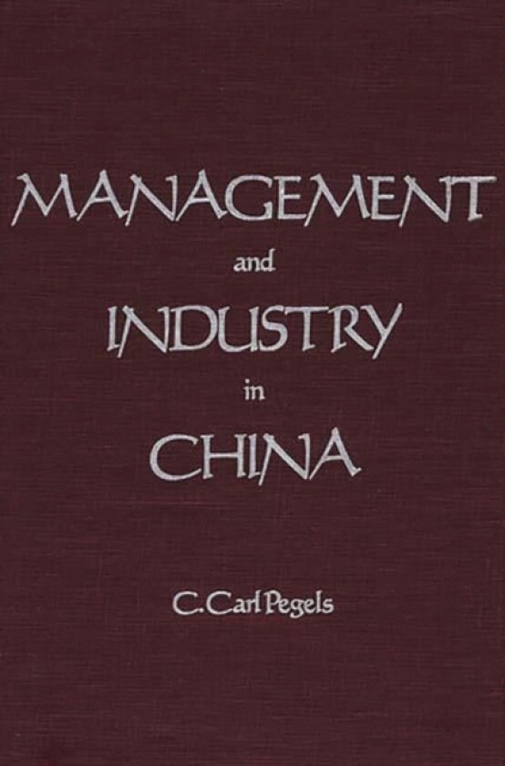 Management and Industry in China av C.Carl Pegels (Hardcover)