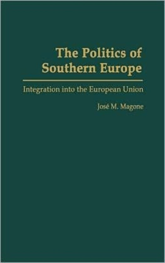 The Politics of Southern Europe av Jose Magone (Hardcover)