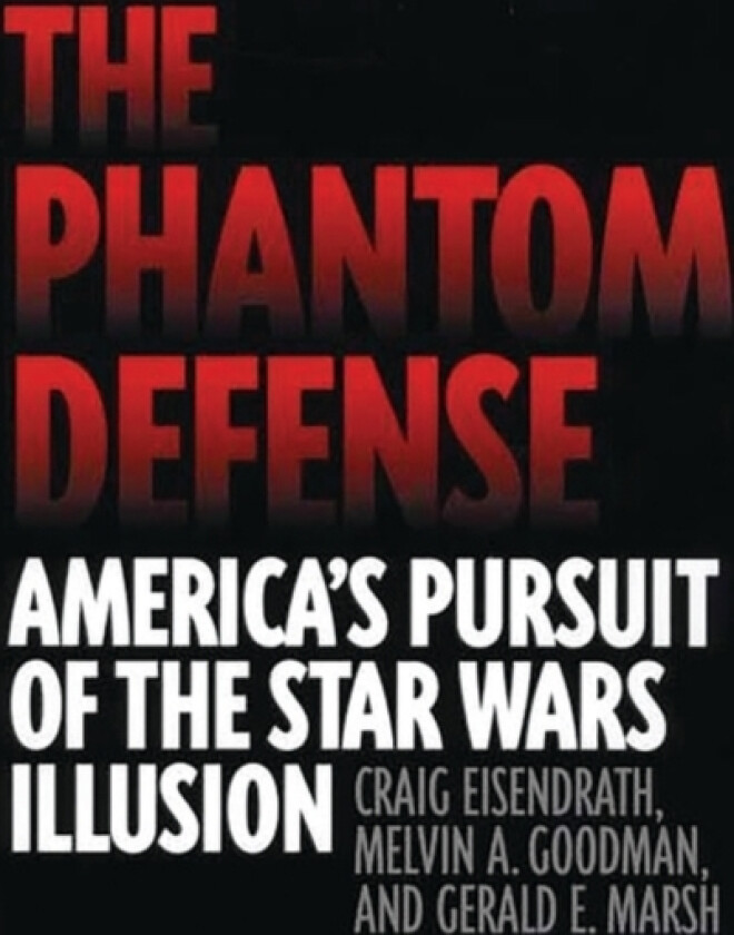 The Phantom Defense av Craig Eisendrath, Melvin A. Goodman, Gerald E. Marsh (Hardcover)