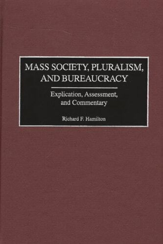 Mass Society, Pluralism, and Bureaucracy av Richard F. Hamilton (Hardcover)