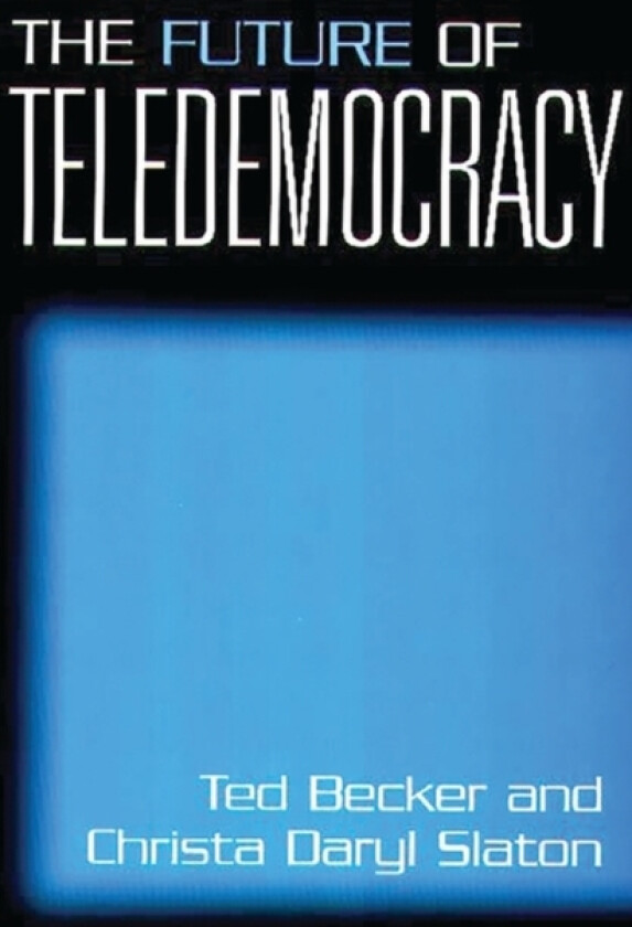 The Future of Teledemocracy av Ted Becker, Christa D. Slaton (Hardcover)