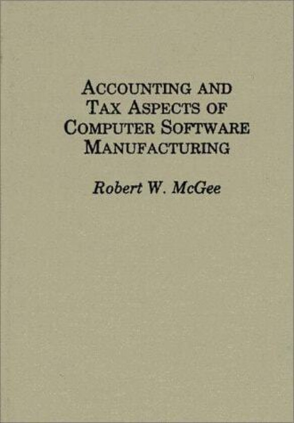 Accounting and Tax Aspects of Computer Software Manufacturing av Robert McGee (Hardcover)