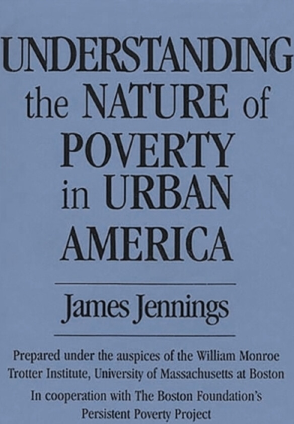 Understanding the Nature of Poverty in Urban America av James Jennings (Hardcover)