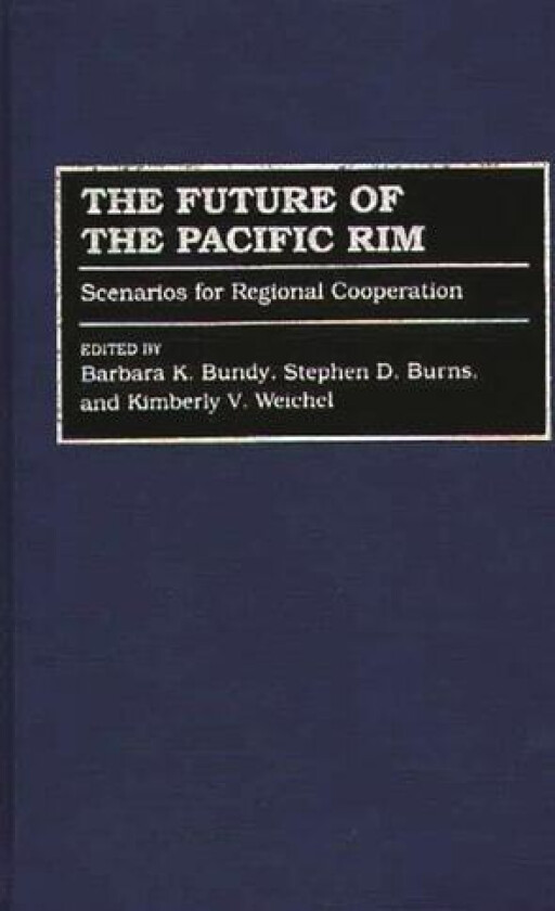 The Future of the Pacific Rim av Barbara K. Bundy, Stephen D. Burns, Kimberly Weichel (Hardcover)