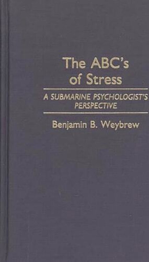 The ABC's of Stress av Benjamin B. Weybrew (Hardcover)