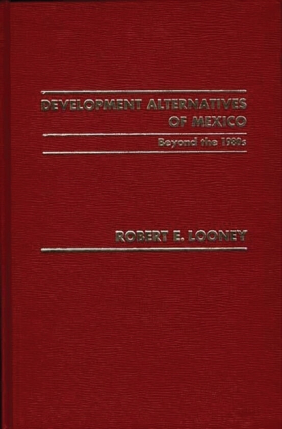 Development Alternatives of Mexico Beyond the 1980s. av Robert Looney (Hardcover)