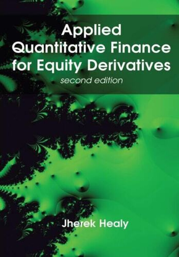 Applied Quantitative Finance for Equity Derivatives, second edition av Jherek Healy (Hardcover)