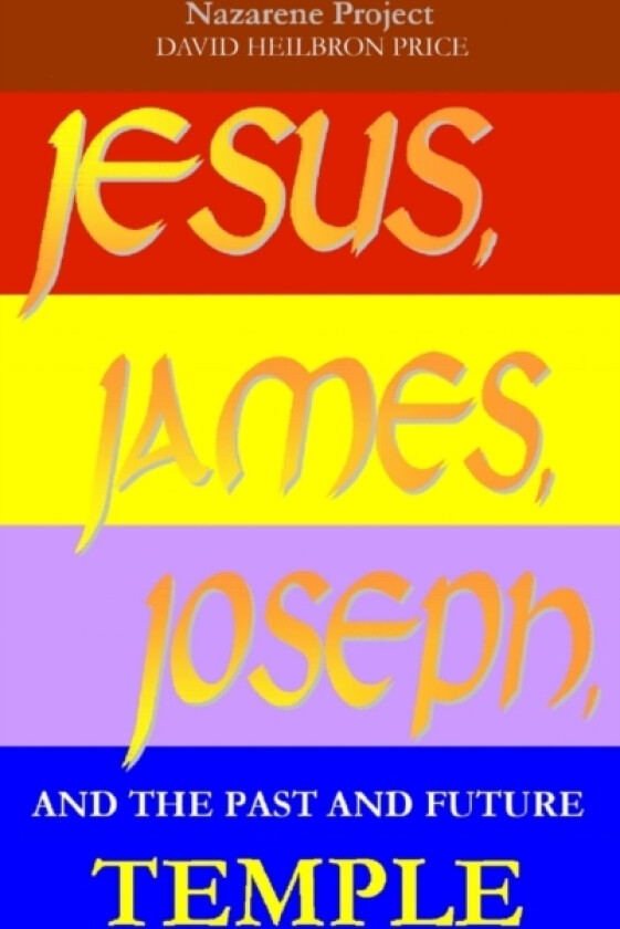 JESUS, JAMES, JOSEPH, and the past and future Temple av David Heilbron Price (Hardcover)