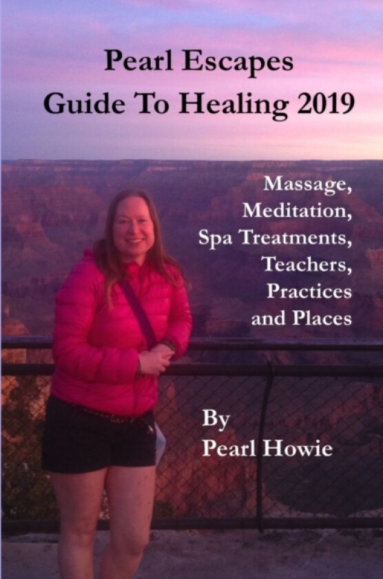 Pearl Escapes Guide to Healing 2019 - Massage, Meditation, Spa Treatments, Teachers, Practices and Places av Pearl Howie (Paperback)