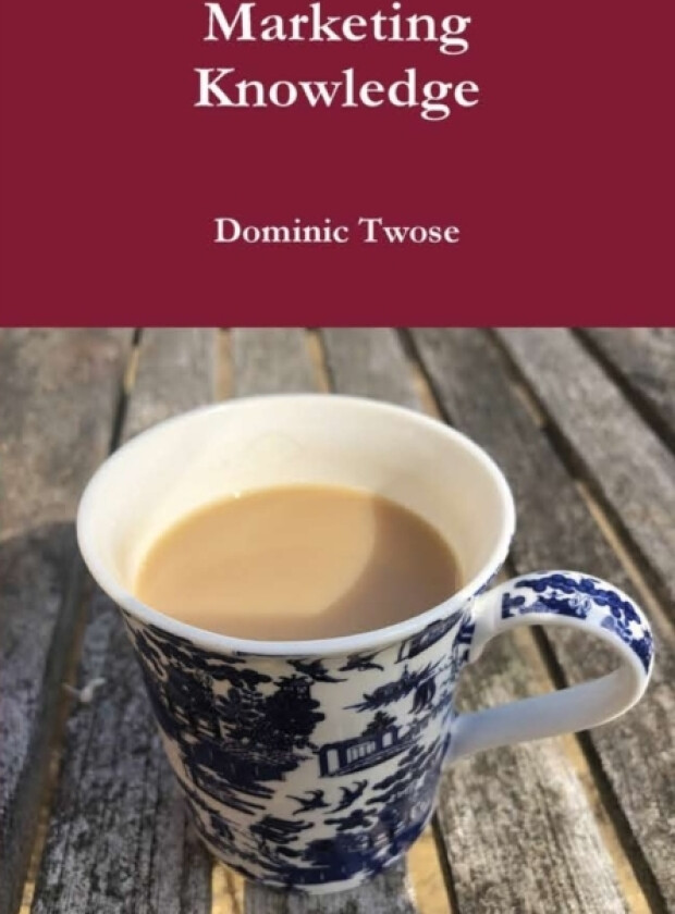 Marketing Knowledge av Dominic Twose (Hardcover)