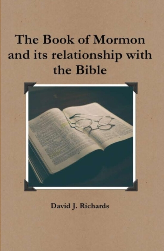 The Book of Mormon and its relationship with the Bible av David J. Richards (Hardcover)