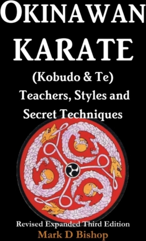 Okinawan Karate (Kobudo & Te) Teachers, Styles and Secret Techniques av Mark D Bishop (Paperback)
