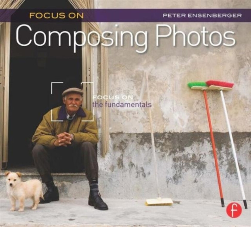 Focus On Composing Photos av Peter Ensenberger (Paperback)