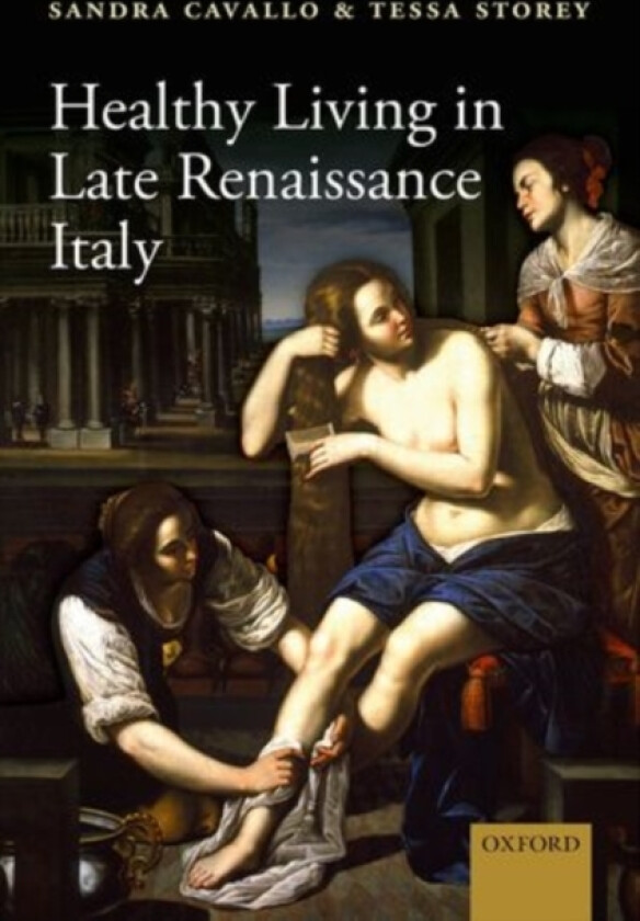 Healthy Living in Late Renaissance Italy av Sandra Cavallo, Tessa Storey (Hardcover)