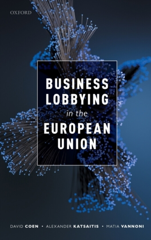 Business Lobbying in the European Union av David Coen, Alexander Katsaitis, Matia Vannoni (Hardcover)