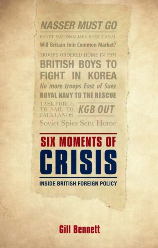 Six Moments of Crisis av Gill Bennett (Hardcover)