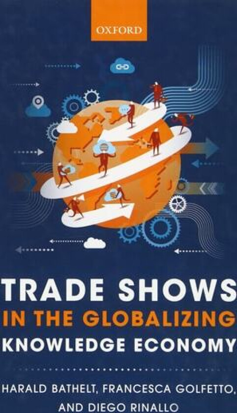 Trade Shows in the Globalizing Knowledge Economy av Harald Bathelt, Francesca Golfetto, Diego Rinallo (Hardcover)