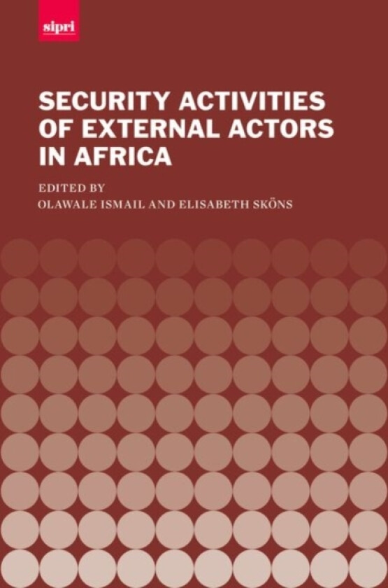 The Security Activities of External Actors in Africa av Olawale Ismail, Elisabeth Skons (Hardcover)