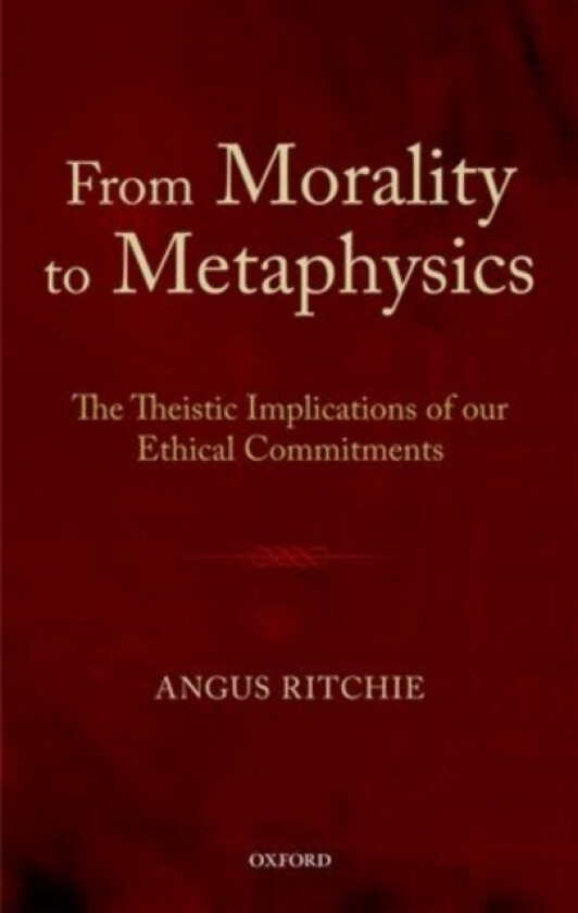 From Morality to Metaphysics av Angus Ritchie (Hardcover)