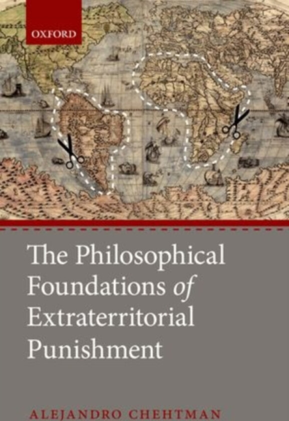 The Philosophical Foundations of Extraterritorial Punishment av Alejandro Chehtman (Hardcover)