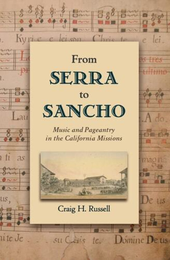 From Serra to Sancho: Music and Pageantry in the California Missions (Currents in Latin American and Iberian Music) av Craig H. Russell (Paperback)