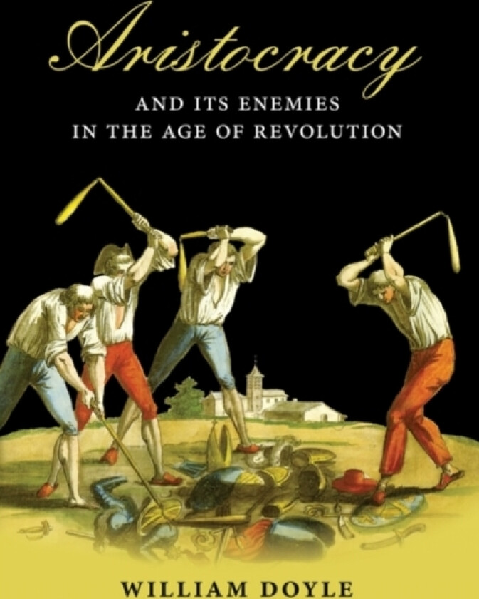 Aristocracy and its Enemies in the Age of Revolution av William Doyle (Hardcover)