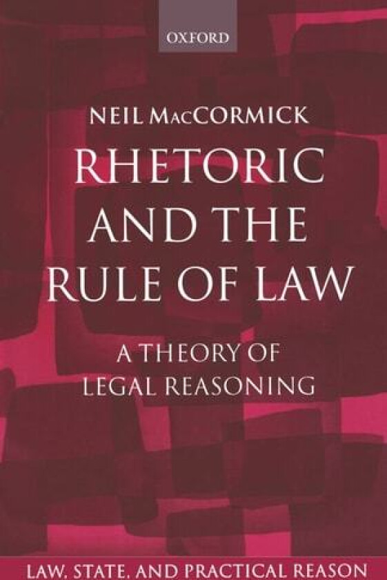 Rhetoric and The Rule of Law: A Theory of Legal Reasoning (Law, State, and Practical Reason) av the late Neil MacCormick (Paperback)